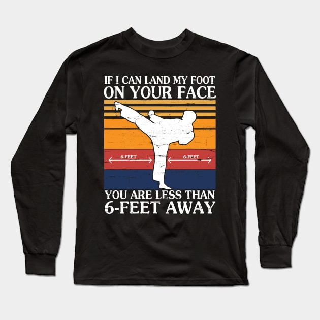 If I Can Land My Foot On Your Face You Are Less Than 6 Feet Away Social Distancing Fight Covit-19 Long Sleeve T-Shirt by melanieteofila